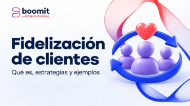 Fidelización de clientes: qué es, estrategias y ejemplos
